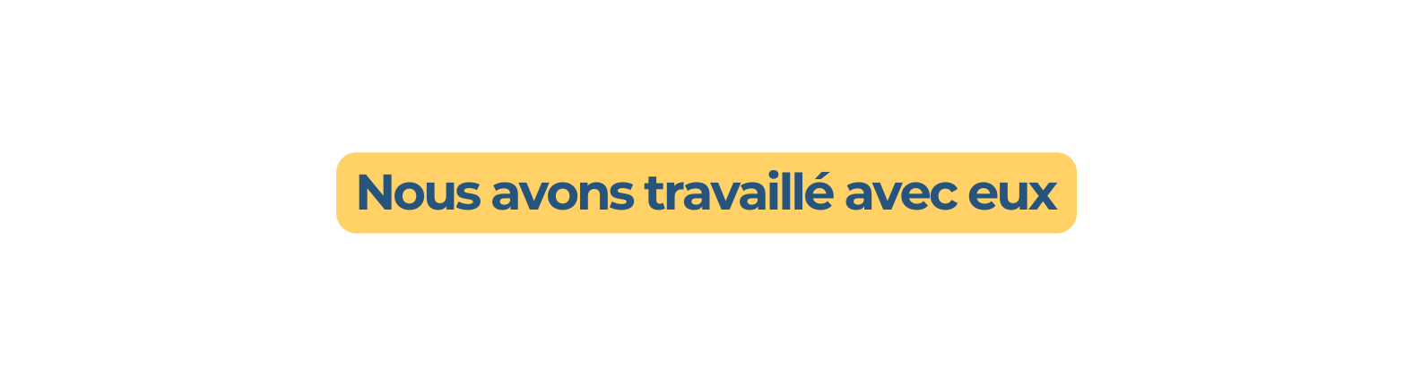 Nous avons travaillé avec eux